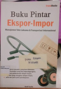 Image of Buku Pintar Ekspor-Impor : Manajemen Tata Laksana & Transportasi Internasional
