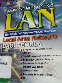 Image of MEMBANGUN JARINGAN SENDIRI BERBASIS WINDOWS 2000 SERVER LOCAL AREA NETWORK BAGI PEMULA
