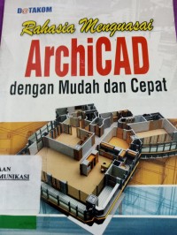 Image of RAHASIA MENGUASAI ARCHICAD DENAG  MUDAH DAN CEPAT