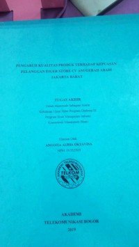 Image of TUGAS AKHIR : PENGARUH KUALITAS PRODUK TERHADAP KEPUASAN PELANGAN EIGER STORE CV ANUGERAH ABADI JAKARTA BARAT