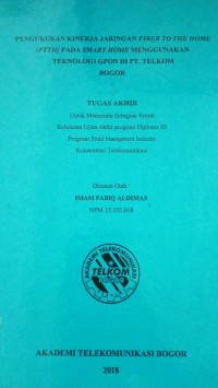 Image of TUGAS AKHIR : PENGUKURAN KINERJA JARINGAN FIBER TO THE HOME (FTTH) PADA SMART HOME MENGGUNAKAN TEKNOLOGI GPON DI PT. TELKOM BOGOR